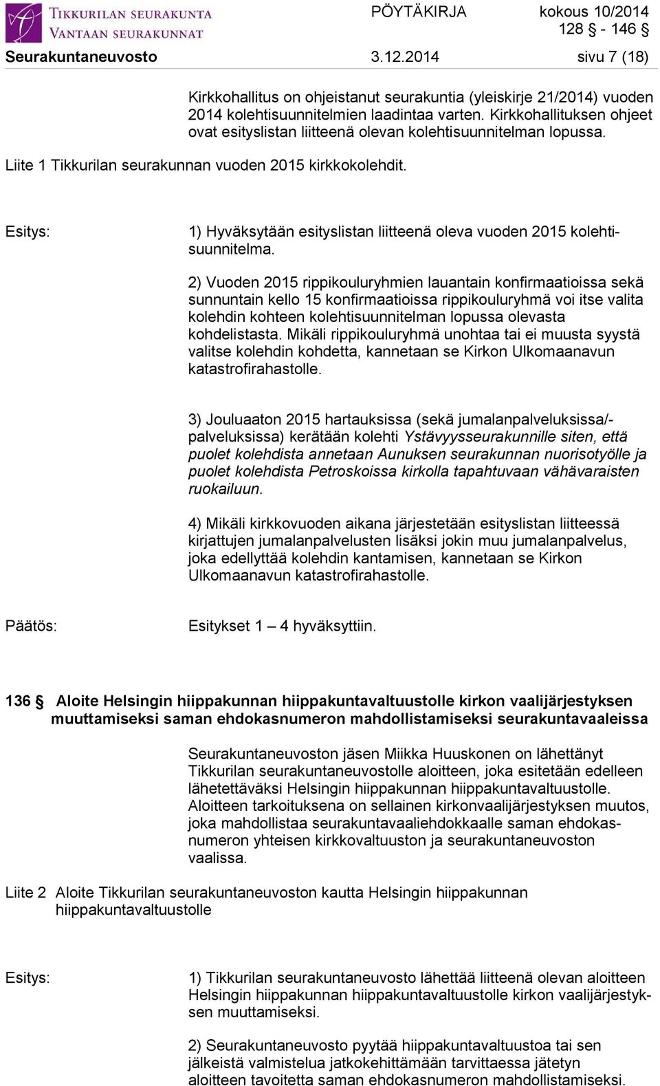 1) Hyväksytään esityslistan liitteenä oleva vuoden 2015 kolehtisuunnitelma.