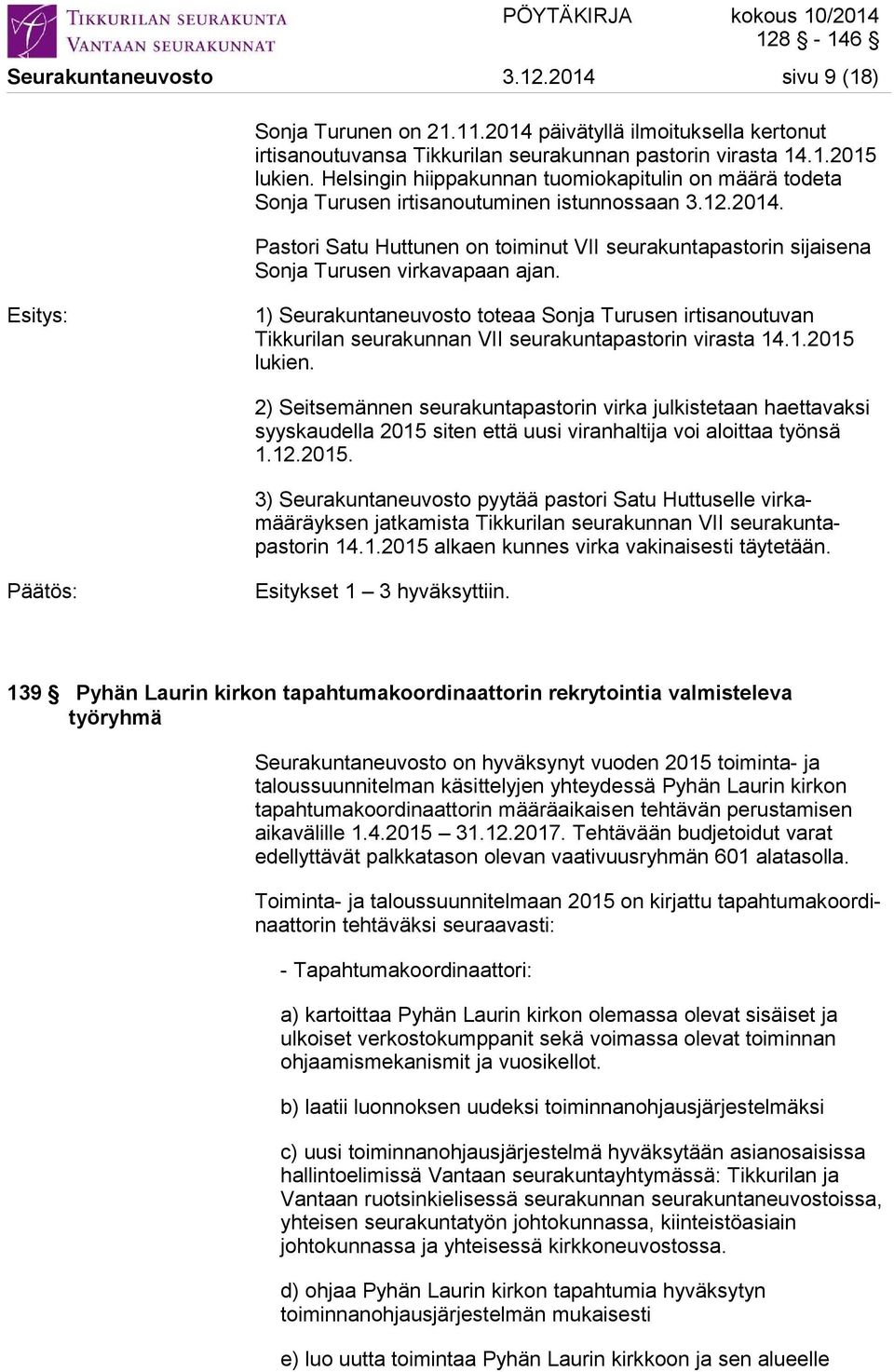 Pastori Satu Huttunen on toiminut VII seurakuntapastorin sijaisena Sonja Turusen virkavapaan ajan.