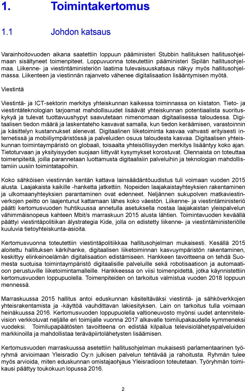 Liikenteen ja viestinnän rajanveto vähenee digitalisaation lisääntymisen myötä. Viestintä Viestintä- ja ICT-sektorin merkitys yhteiskunnan kaikessa toiminnassa on kiistaton.