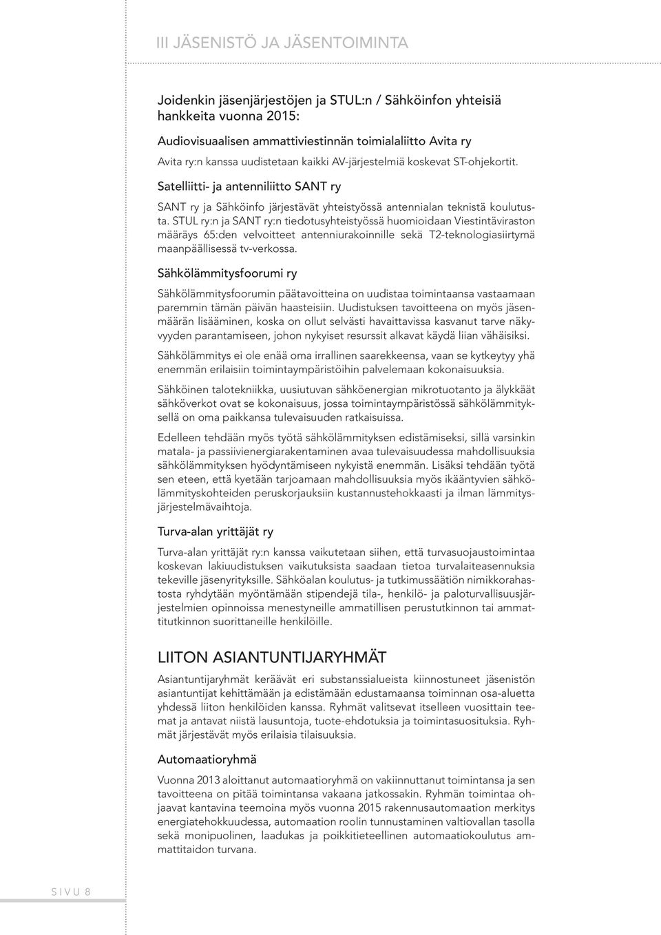 STUL ry:n ja SANT ry:n tiedotusyhteistyössä huomioidaan Viestintäviraston määräys 65:den velvoitteet antenniurakoinnille sekä T2-teknologiasiirtymä maanpäällisessä tv-verkossa.