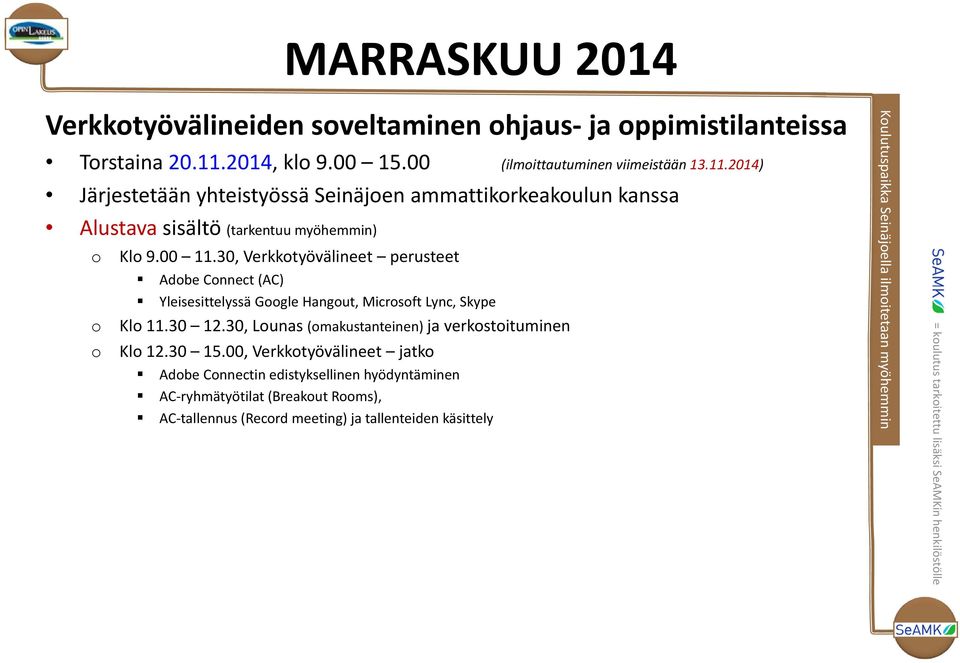 30, Verkktyövälineet perusteet Adbe Cnnect (AC) Yleisesittelyssä Ggle Hangut, Micrsft Lync, Skype Kl.30 12.30, Lunas (makustanteinen) ja verkstituminen Kl 12.