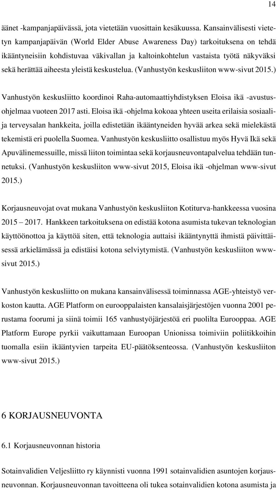 aiheesta yleistä keskustelua. (Vanhustyön keskusliiton www-sivut 2015.) Vanhustyön keskusliitto koordinoi Raha-automaattiyhdistyksen Eloisa ikä -avustusohjelmaa vuoteen 2017 asti.