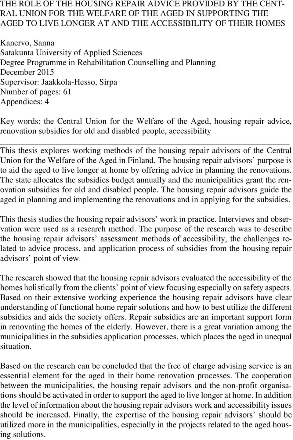 Central Union for the Welfare of the Aged, housing repair advice, renovation subsidies for old and disabled people, accessibility This thesis explores working methods of the housing repair advisors