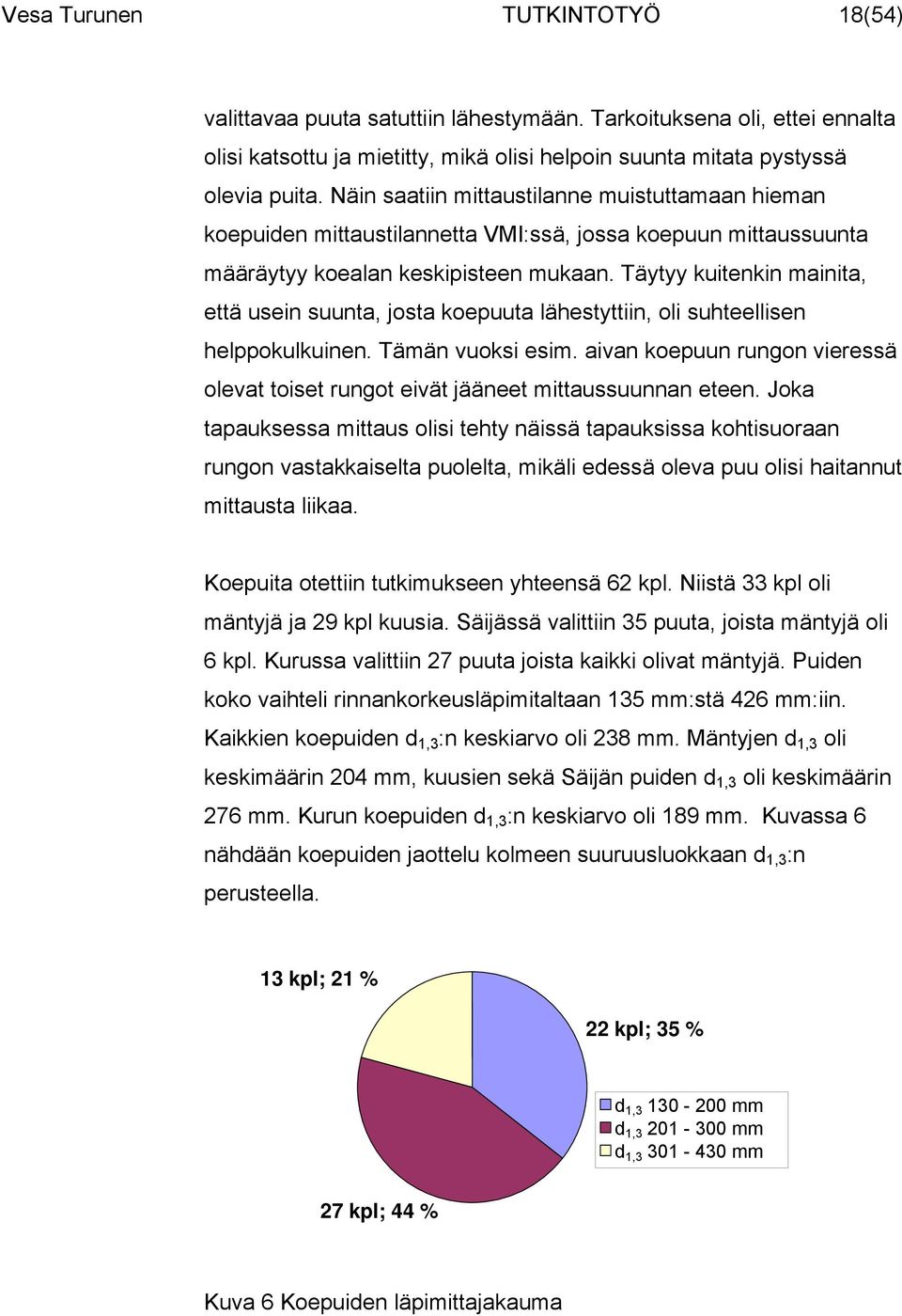 Täytyy kuitenkin mainita, että usein suunta, josta koepuuta lähestyttiin, oli suhteellisen helppokulkuinen. Tämän vuoksi esim.