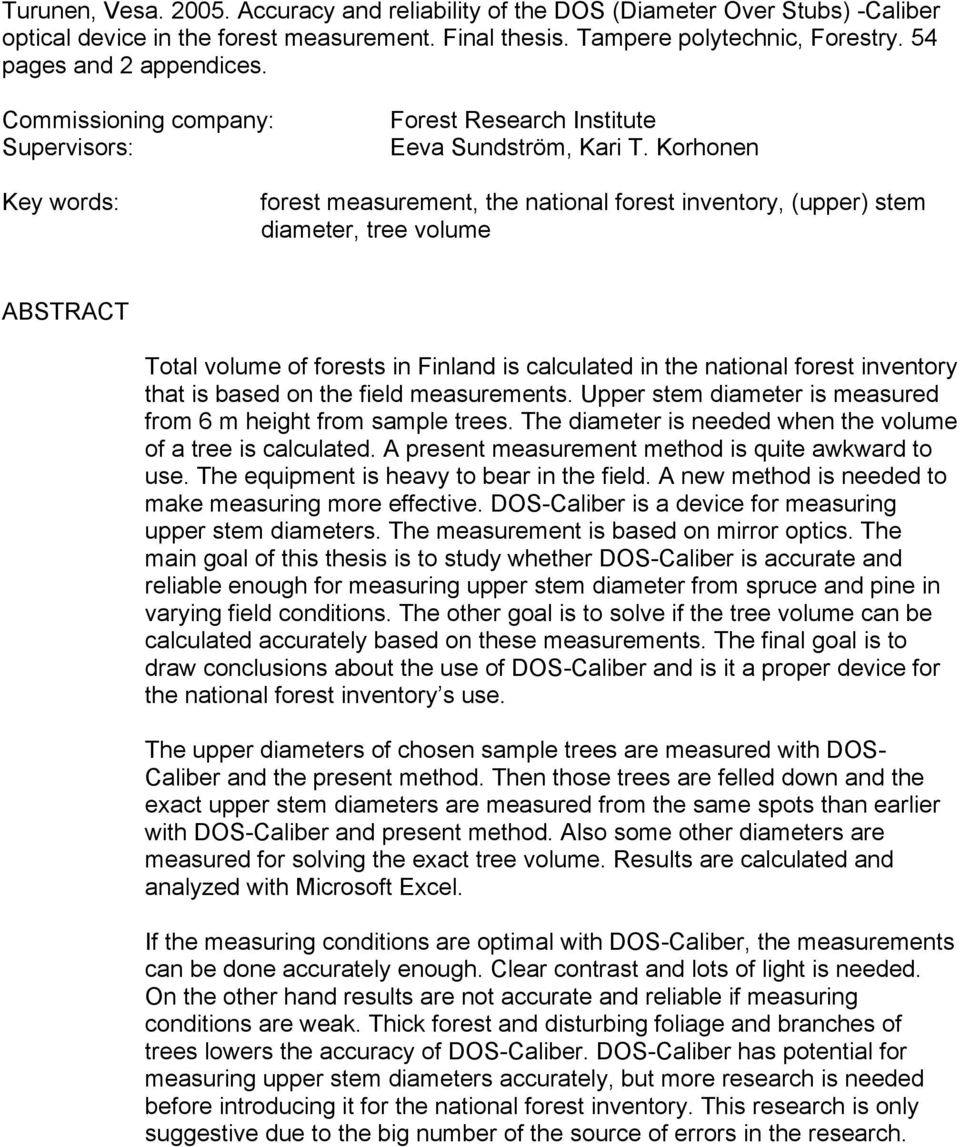 Korhonen Key words: forest measurement, the national forest inventory, (upper) stem diameter, tree volume ABSTRACT Total volume of forests in Finland is calculated in the national forest inventory