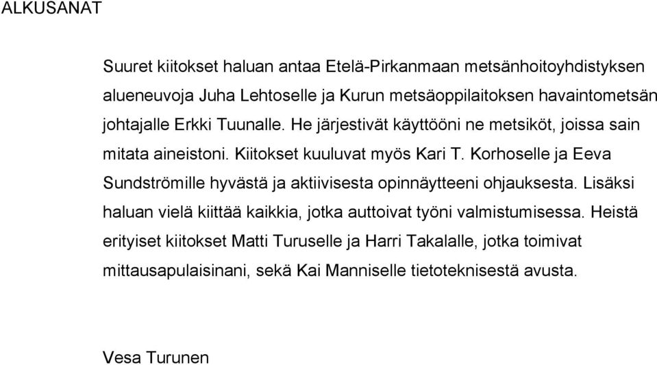 Korhoselle ja Eeva Sundströmille hyvästä ja aktiivisesta opinnäytteeni ohjauksesta.