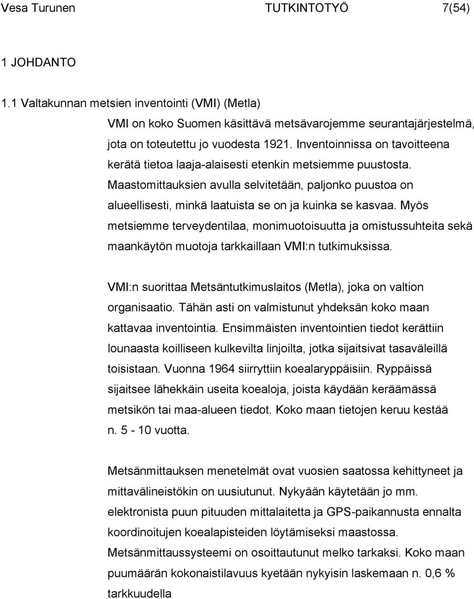 Maastomittauksien avulla selvitetään, paljonko puustoa on alueellisesti, minkä laatuista se on ja kuinka se kasvaa.
