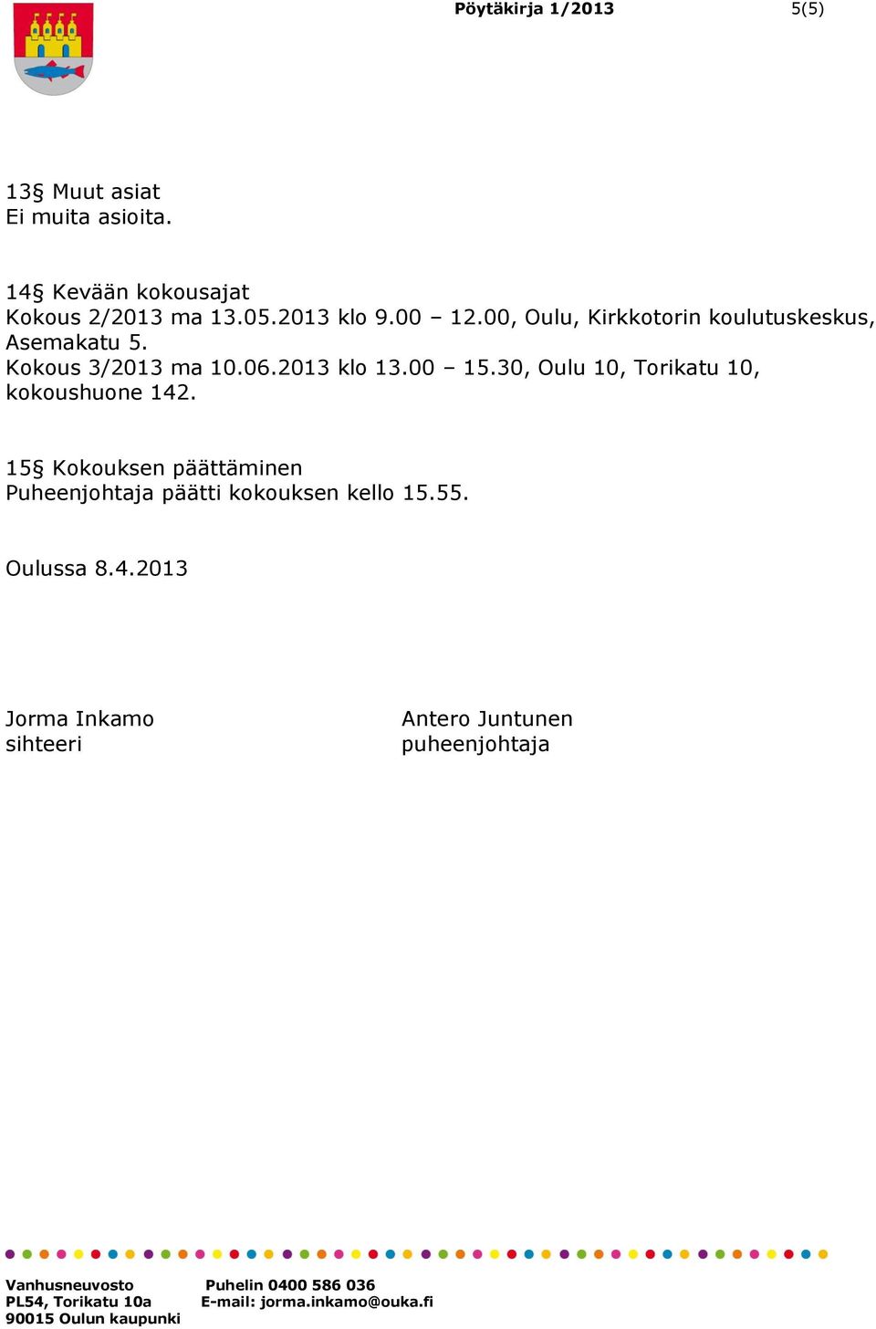 2013 klo 13.00 15.30, Oulu 10, Torikatu 10, kokoushuone 142.