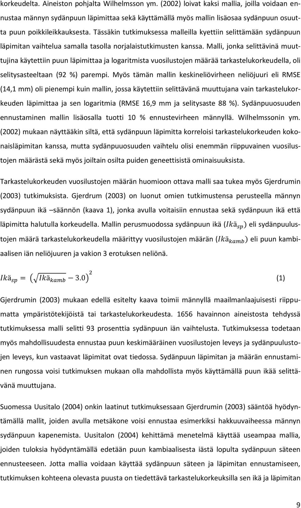 Tässäkin tutkimuksessa malleilla kyettiin selittämään sydänpuun läpimitan vaihtelua samalla tasolla norjalaistutkimusten kanssa.