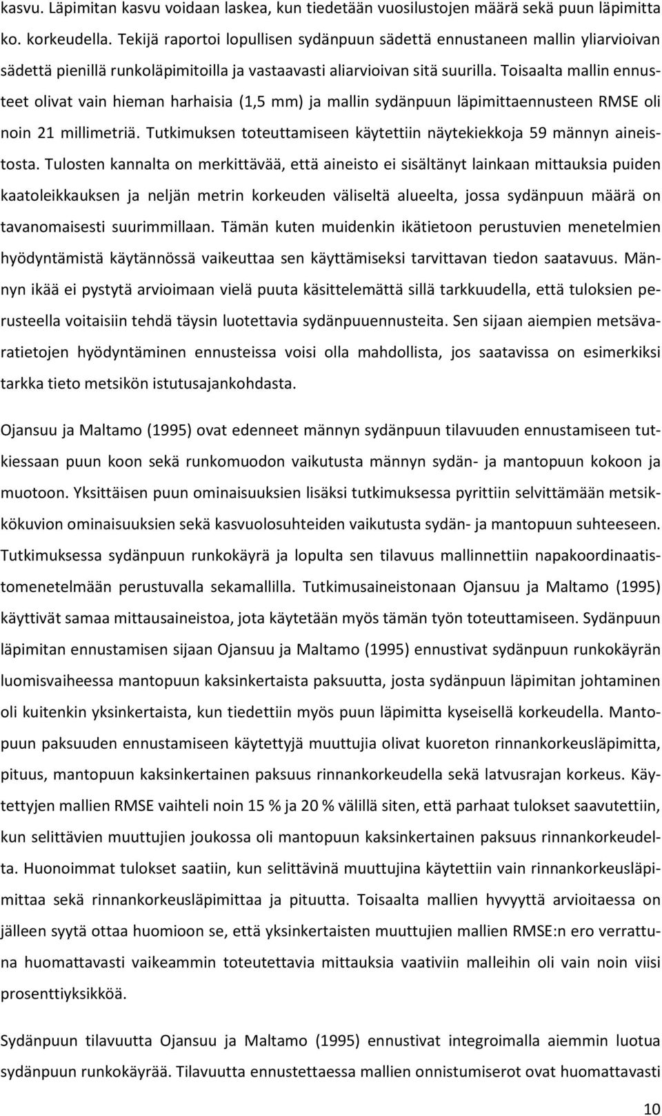 Toisaalta mallin ennusteet olivat vain hieman harhaisia (1,5 mm) ja mallin sydänpuun läpimittaennusteen RMSE oli noin 21 millimetriä.