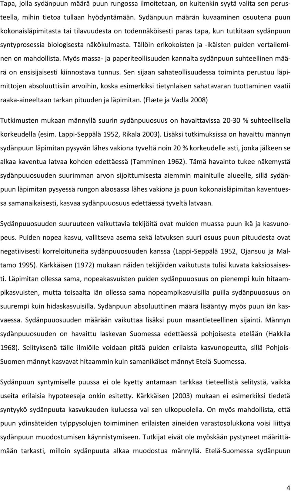 Tällöin erikokoisten ja -ikäisten puiden vertaileminen on mahdollista. Myös massa- ja paperiteollisuuden kannalta sydänpuun suhteellinen määrä on ensisijaisesti kiinnostava tunnus.