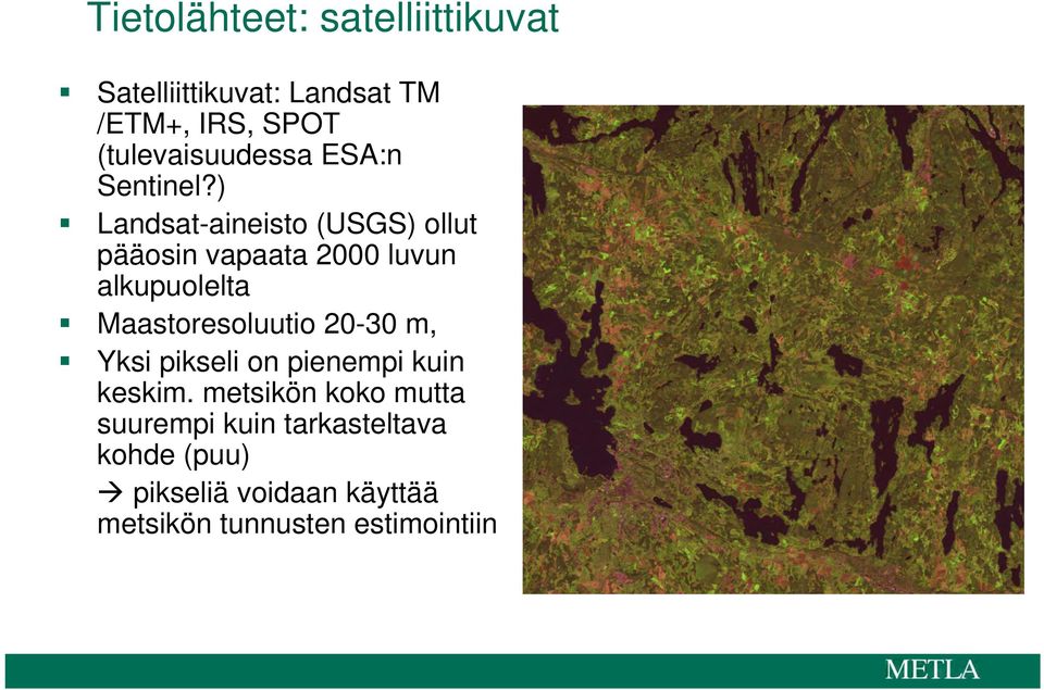 ) Landsat-aineisto (USGS) ollut pääosin vapaata 2000 luvun alkupuolelta Maastoresoluutio