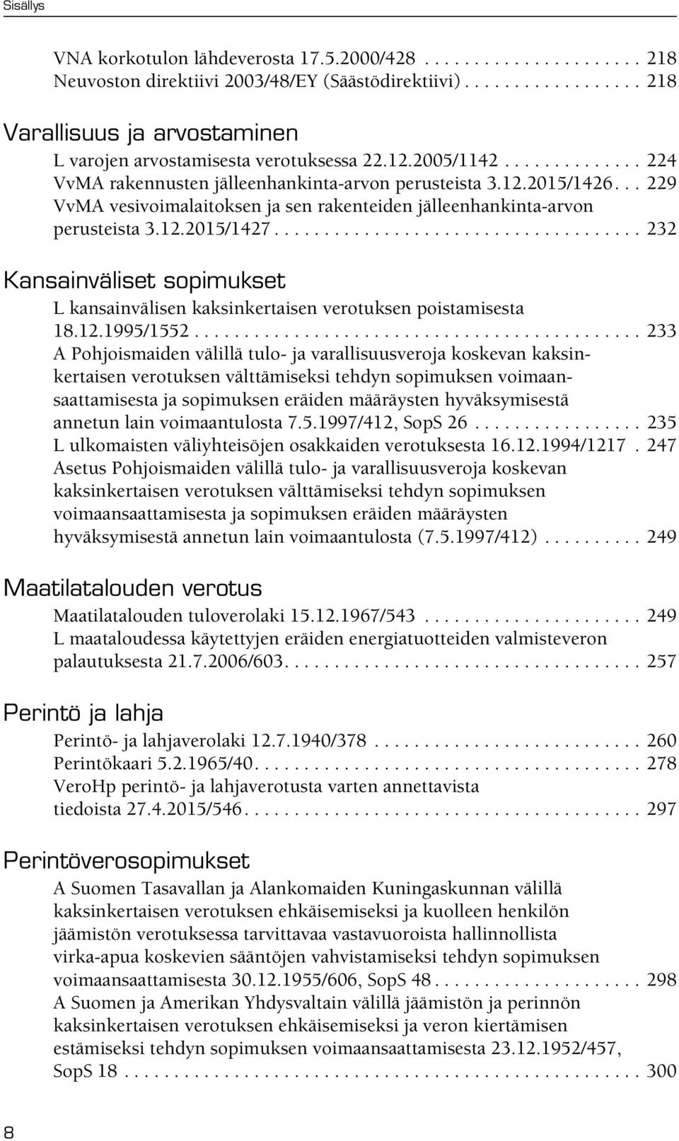 .................................... 232 Kansainväliset sopimukset L kansainvälisen kaksinkertaisen verotuksen poistamisesta 18.12.1995/1552.