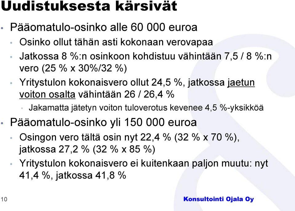 vähintään 26 / 26,4 % Jakamatta jätetyn voiton tuloverotus kevenee 4,5 %-yksikköä Pääomatulo-osinko yli 150 000 euroa Osingon vero