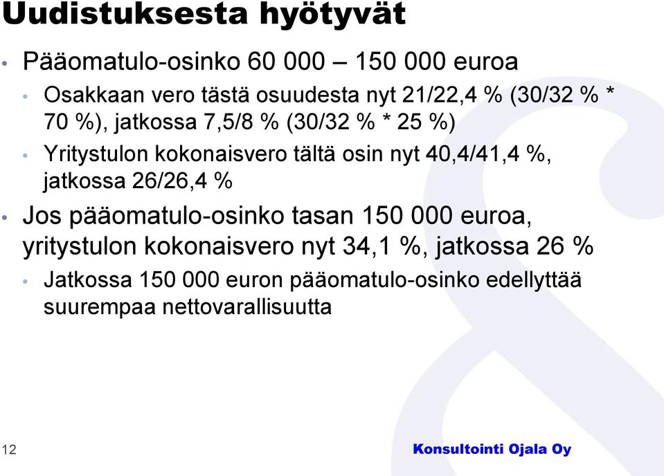40,4/41,4 %, jatkossa 26/26,4 % Jos pääomatulo-osinko tasan 150 000 euroa, yritystulon kokonaisvero