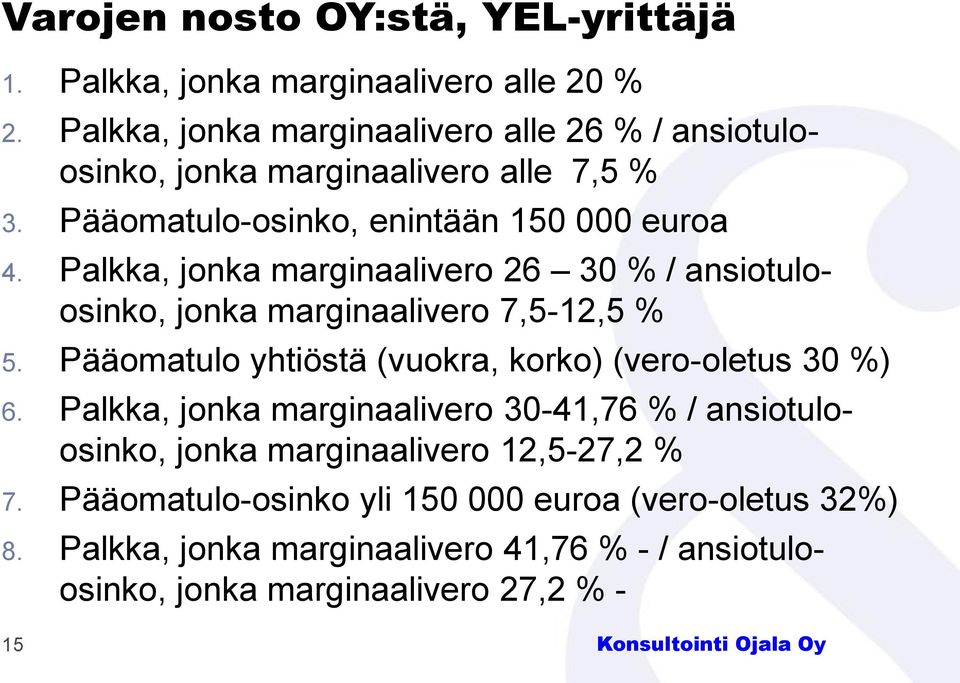 Palkka, jonka marginaalivero 26 30 % / ansiotuloosinko, jonka marginaalivero 7,5-12,5 % 5. Pääomatulo yhtiöstä (vuokra, korko) (vero-oletus 30 %) 6.