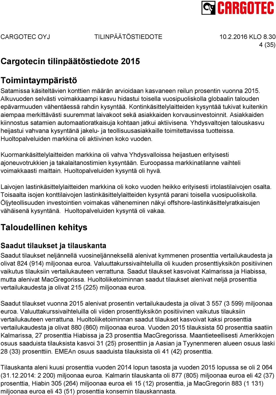 Kontinkäsittelylaitteiden kysyntää tukivat kuitenkin aiempaa merkittävästi suuremmat laivakoot sekä asiakkaiden korvausinvestoinnit.