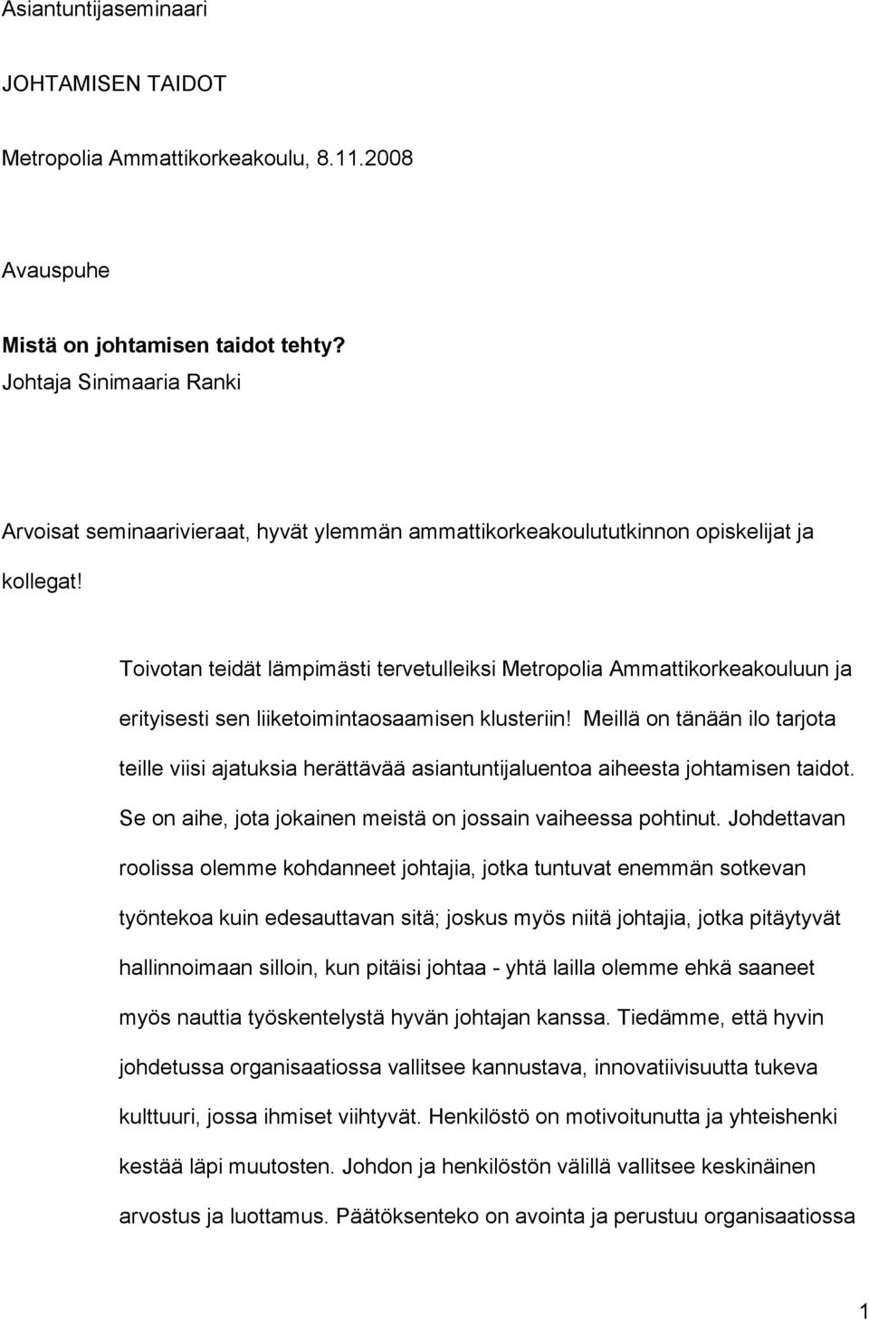 Toivotan teidät lämpimästi tervetulleiksi Metropolia Ammattikorkeakouluun ja erityisesti sen liiketoimintaosaamisen klusteriin!