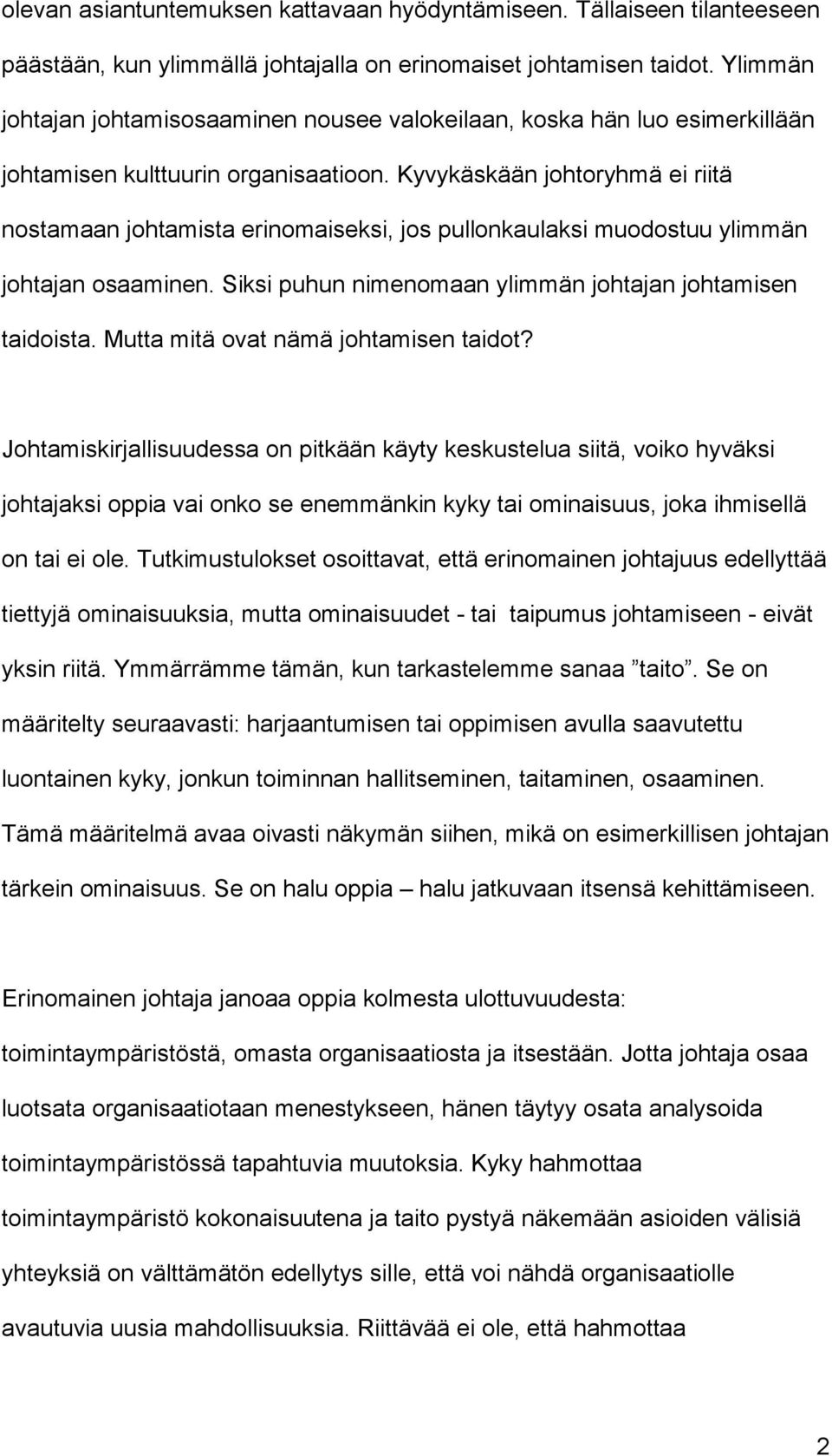 Kyvykäskään johtoryhmä ei riitä nostamaan johtamista erinomaiseksi, jos pullonkaulaksi muodostuu ylimmän johtajan osaaminen. Siksi puhun nimenomaan ylimmän johtajan johtamisen taidoista.