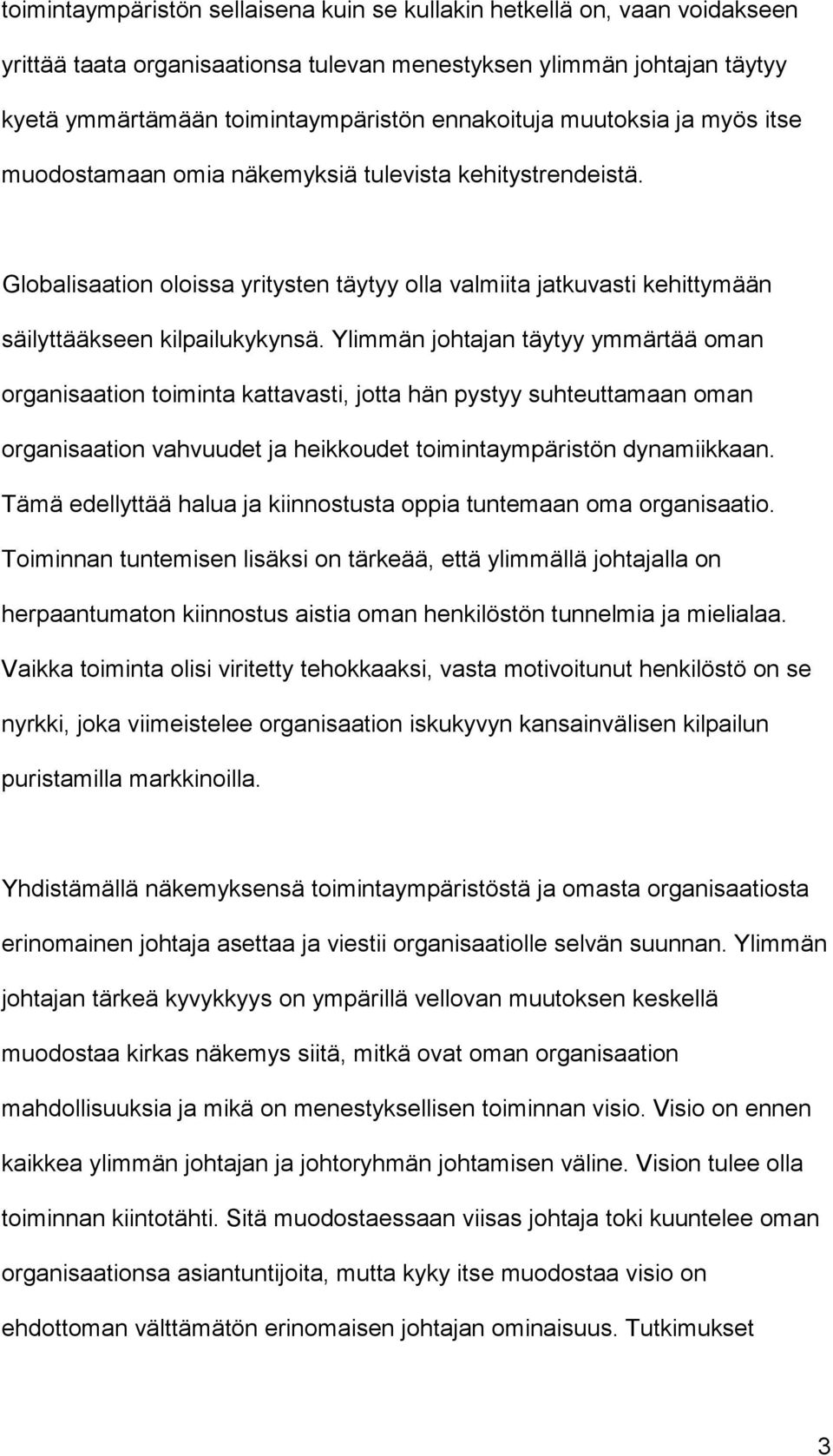 Ylimmän johtajan täytyy ymmärtää oman organisaation toiminta kattavasti, jotta hän pystyy suhteuttamaan oman organisaation vahvuudet ja heikkoudet toimintaympäristön dynamiikkaan.