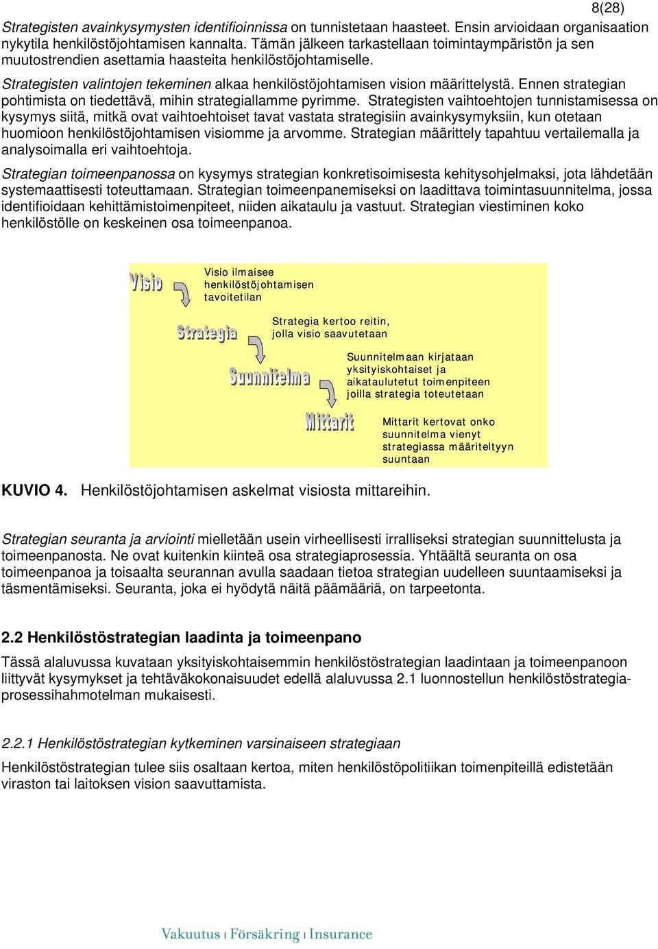 Ennen strategian pohtimista on tiedettävä, mihin strategiallamme pyrimme.