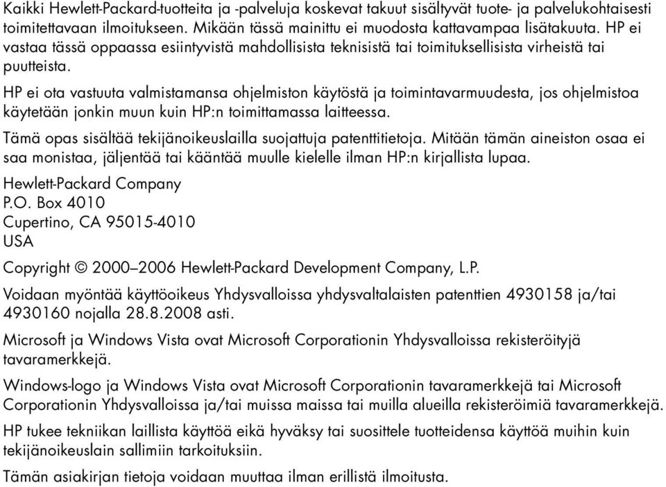 HP ei ota vastuuta valmistamansa ohjelmiston käytöstä ja toimintavarmuudesta, jos ohjelmistoa käytetään jonkin muun kuin HP:n toimittamassa laitteessa.