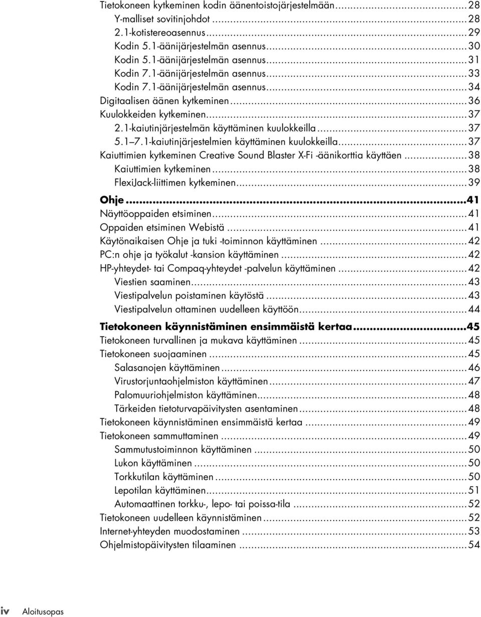 1-kaiutinjärjestelmien käyttäminen kuulokkeilla...37 Kaiuttimien kytkeminen Creative Sound Blaster X-Fi -äänikorttia käyttäen...38 Kaiuttimien kytkeminen...38 FlexiJack-liittimen kytkeminen...39 Ohje.