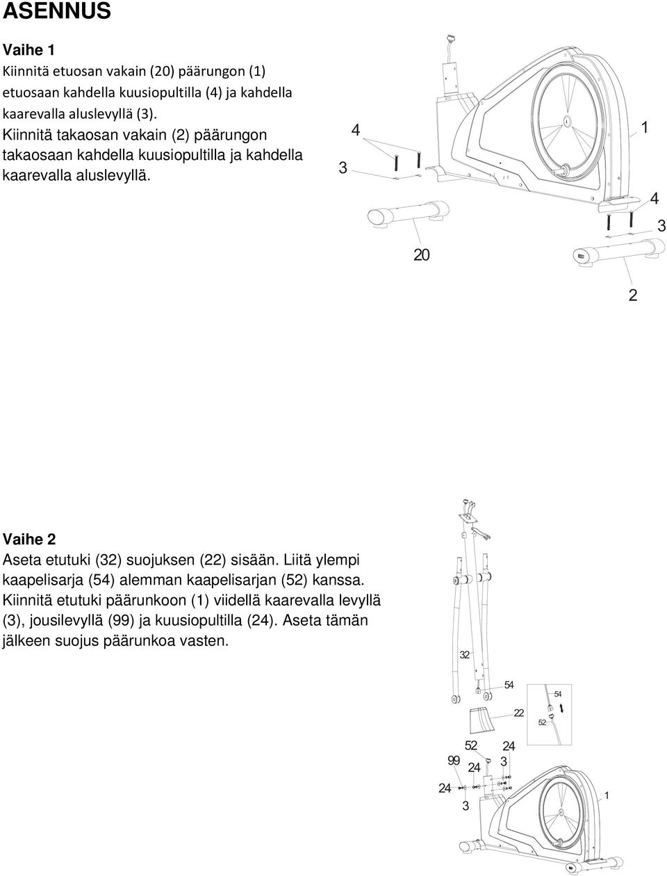 3 4 20 1 4 3 2 Vaihe 2 Aseta etutuki (32) suojuksen (22) sisään. Liitä ylempi kaapelisarja (54) alemman kaapelisarjan (52) kanssa.