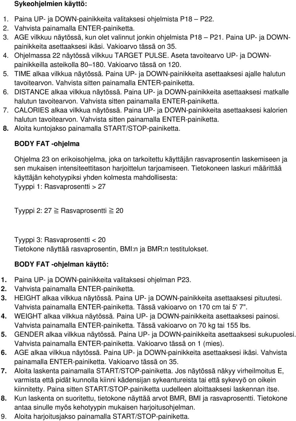 Vakioarvo tässä on 120. 5. TIME alkaa vilkkua näytössä. Paina UP- ja DOWN-painikkeita asettaaksesi ajalle halutun tavoitearvon. Vahvista sitten painamalla ENTER-painiketta. 6.