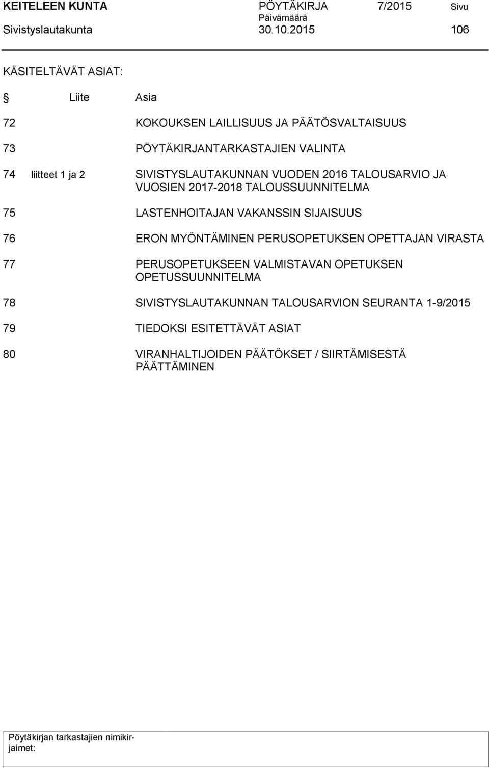 ja 2 SIVISTYSLAUTAKUNNAN VUODEN 2016 TALOUSARVIO JA VUOSIEN 2017-2018 TALOUSSUUNNITELMA 75 LASTENHOITAJAN VAKANSSIN SIJAISUUS 76 ERON