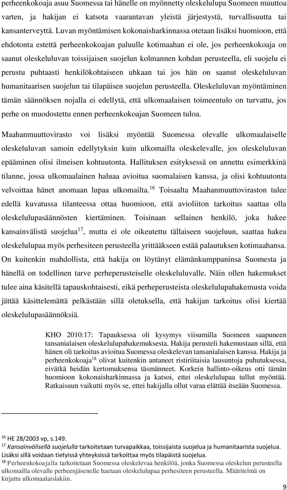 kolmannen kohdan perusteella, eli suojelu ei perustu puhtaasti henkilökohtaiseen uhkaan tai jos hän on saanut oleskeluluvan humanitaarisen suojelun tai tilapäisen suojelun perusteella.