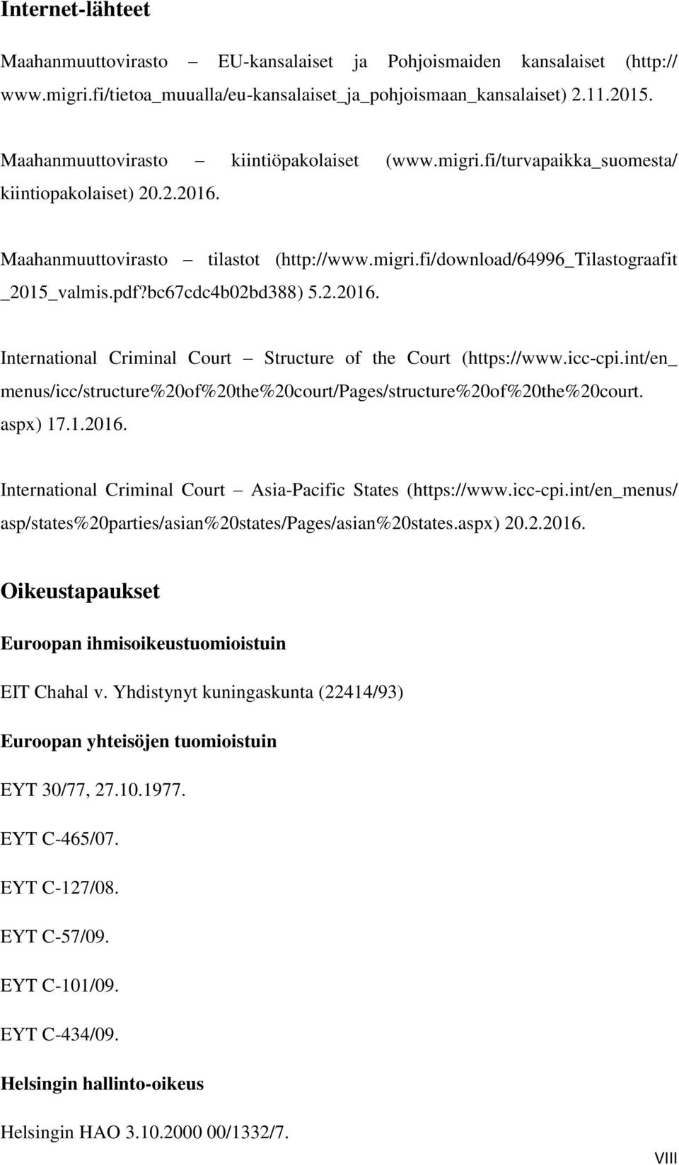 pdf?bc67cdc4b02bd388) 5.2.2016. International Criminal Court Structure of the Court (https://www.icc-cpi.int/en_ menus/icc/structure%20of%20the%20court/pages/structure%20of%20the%20court. aspx) 17.1.2016. International Criminal Court Asia-Pacific States (https://www.
