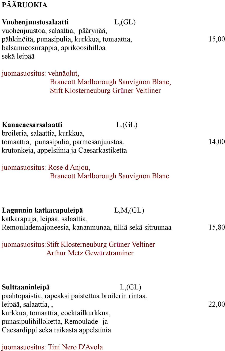 Caesarkastiketta juomasuositus: Rose d'anjou, Brancott Marlborough Sauvignon Blanc Laguunin katkarapuleipä L,M,(GL) katkarapuja, leipää, salaattia, Remoulademajoneesia, kananmunaa, tilliä sekä