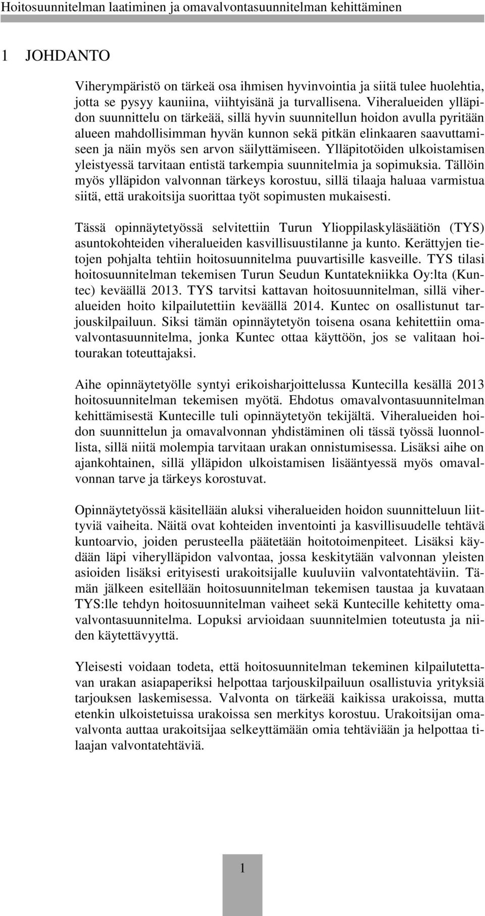 säilyttämiseen. Ylläpitotöiden ulkoistamisen yleistyessä tarvitaan entistä tarkempia suunnitelmia ja sopimuksia.