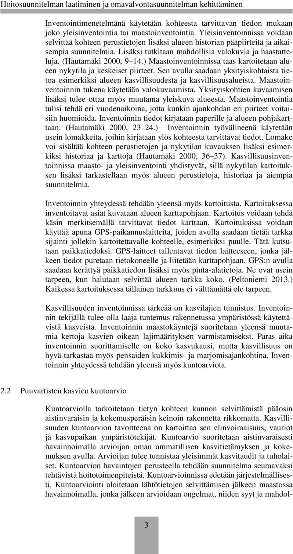 (Hautamäki 2000, 9 14.) Maastoinventoinnissa taas kartoitetaan alueen nykytila ja keskeiset piirteet.