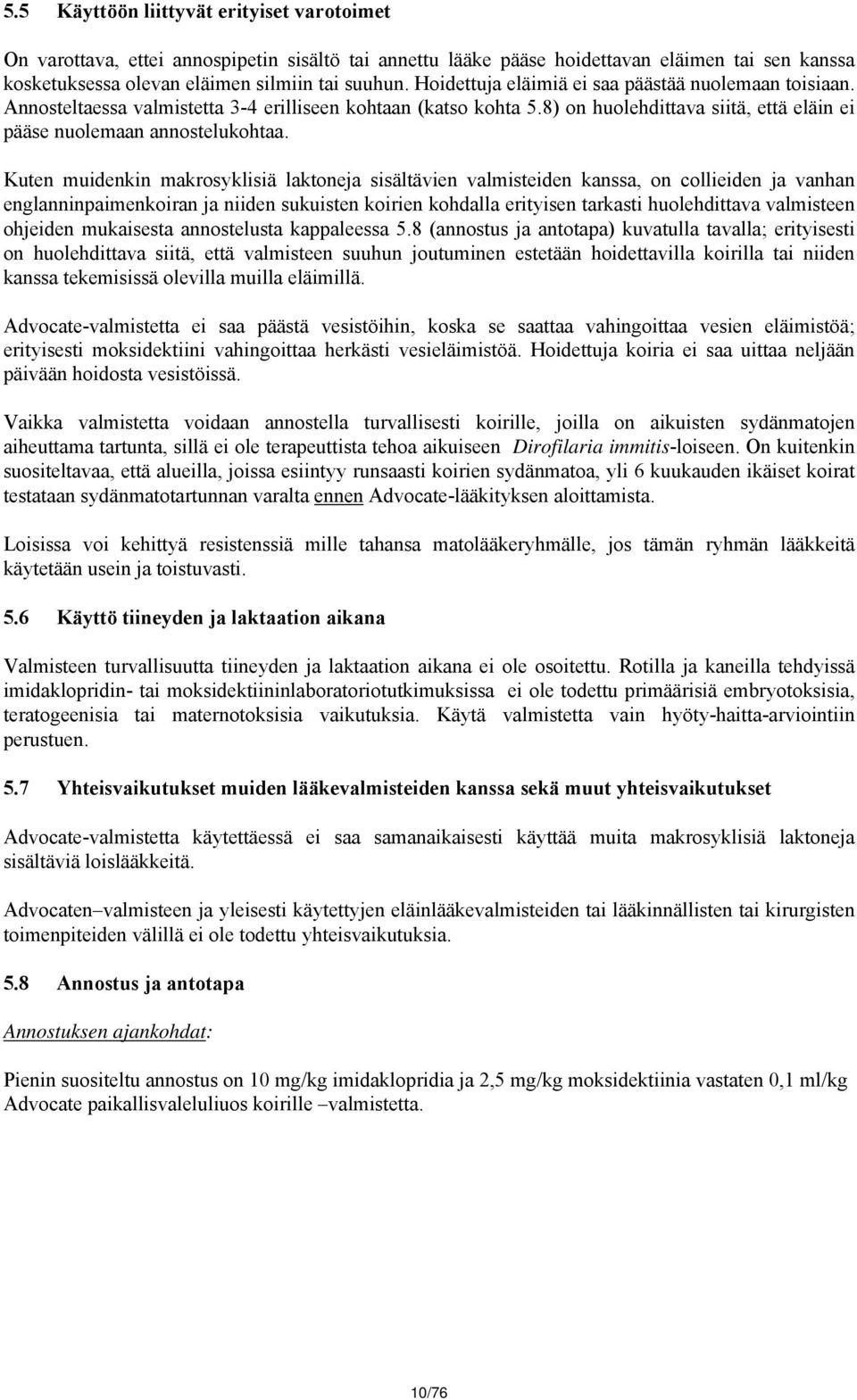 Kuten muidenkin makrosyklisiä laktoneja sisältävien valmisteiden kanssa, on collieiden ja vanhan englanninpaimenkoiran ja niiden sukuisten koirien kohdalla erityisen tarkasti huolehdittava valmisteen