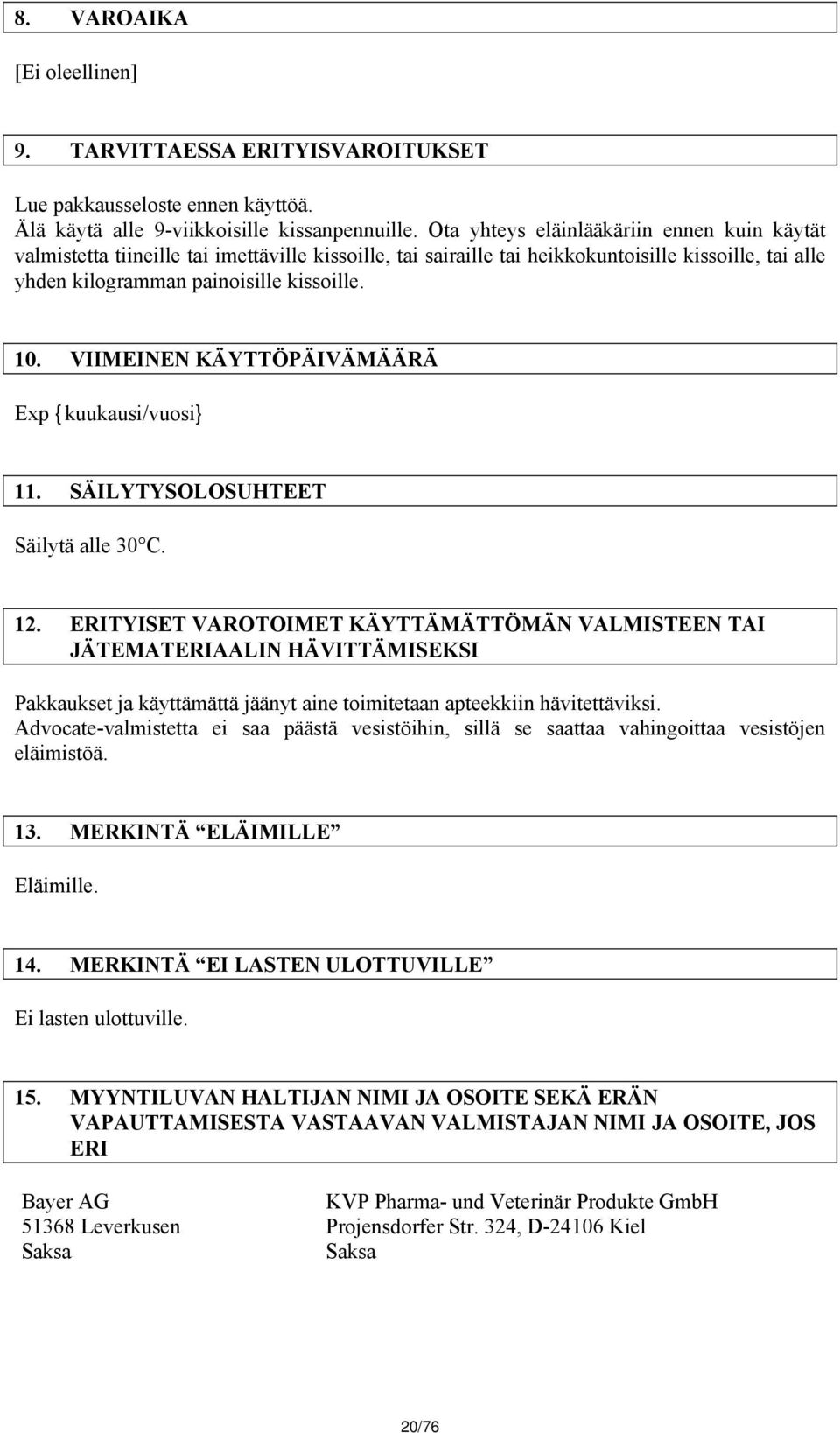 VIIMEINEN KÄYTTÖPÄIVÄMÄÄRÄ Exp {kuukausi/vuosi} 11. SÄILYTYSOLOSUHTEET Säilytä alle 30 C. 12.