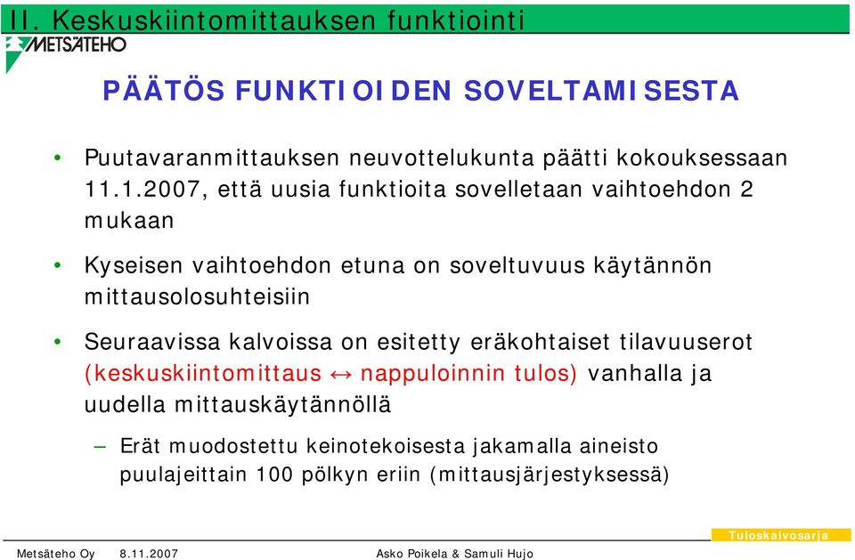 .1.2007, että uusia funktioita sovelletaan vaihtoehdon 2 mukaan Kyseisen vaihtoehdon etuna on soveltuvuus käytännön