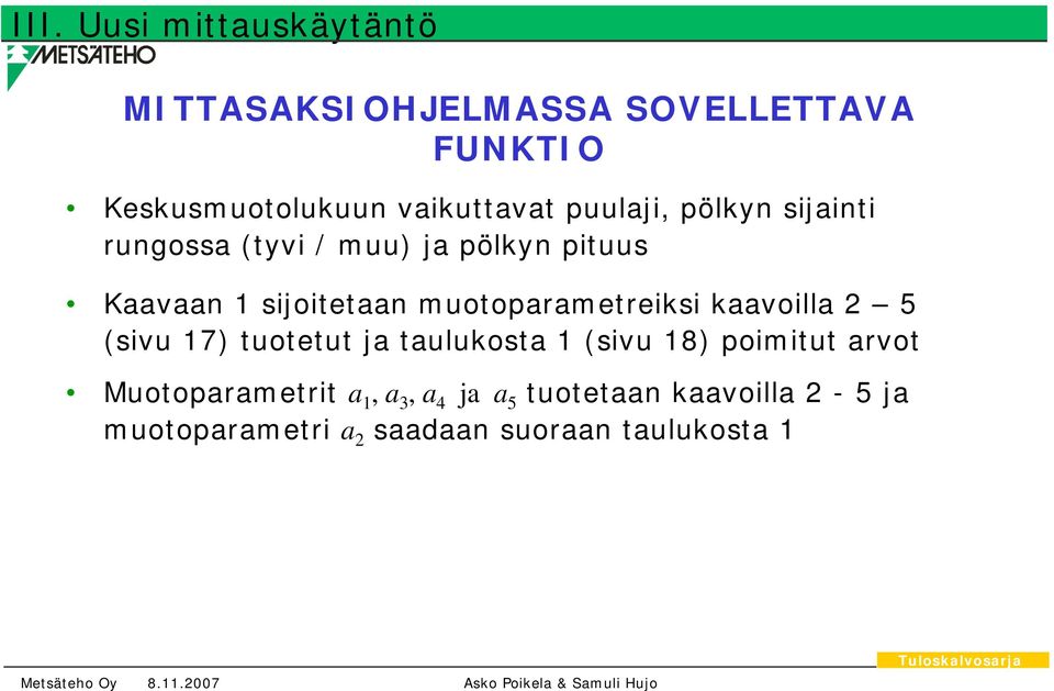 sijoitetaan muotoparametreiksi kaavoilla 2 5 (sivu 17) tuotetut ja taulukosta 1 (sivu 18)