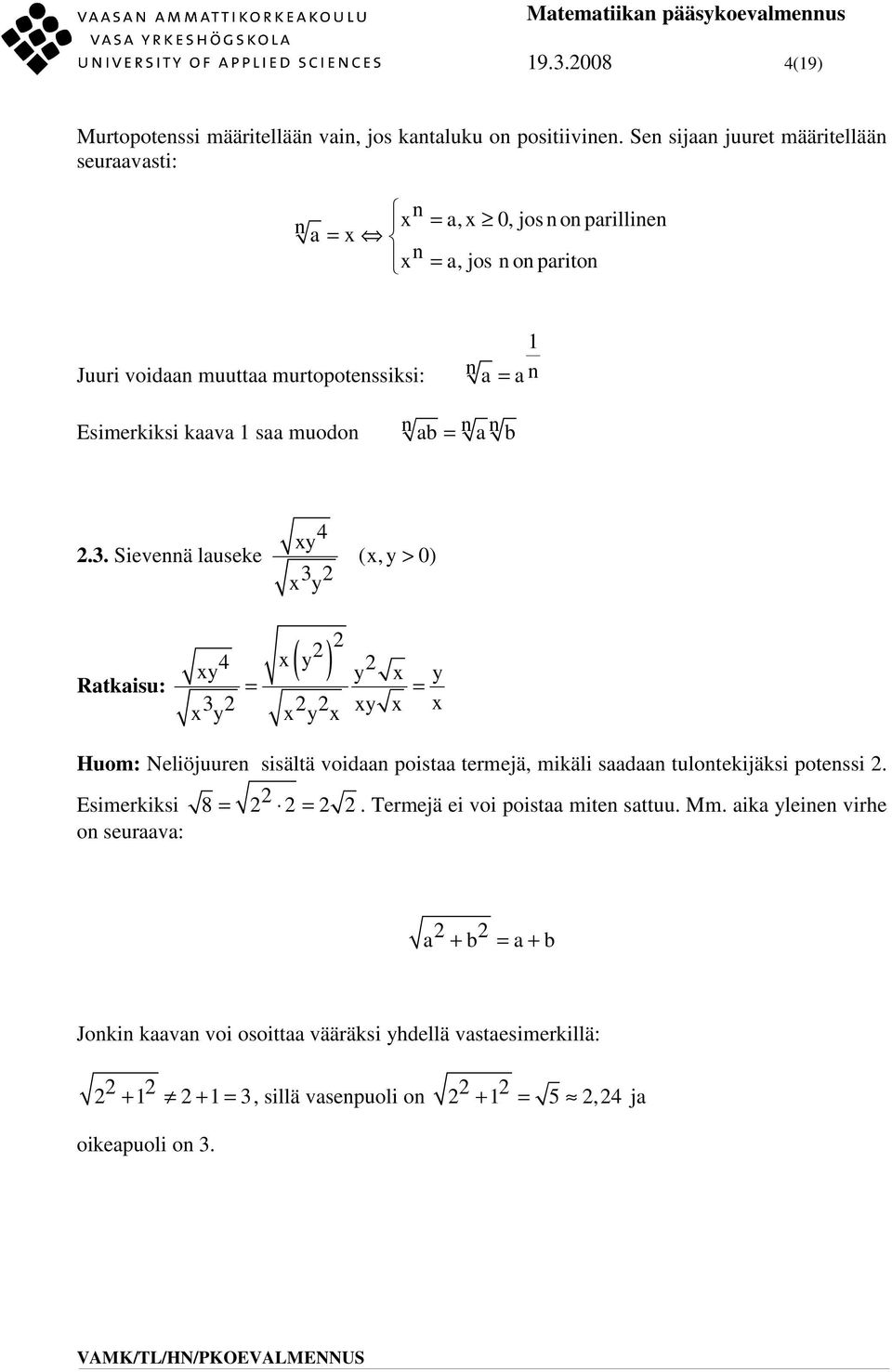 = b.. Sieveä luseke 4 xy x y (x, y > 0) x ( y ) Rtkisu: xy 4 y x y = = xy x x x y x y x Huom: Neliöjuure sisältä void poist termejä, mikäli