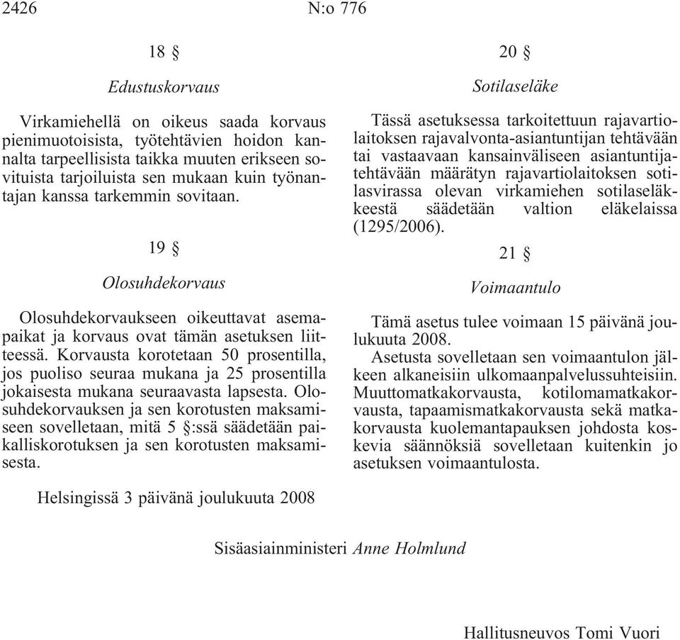 Korvausta korotetaan 50 prosentilla, jos puoliso seuraa mukana ja 25 prosentilla jokaisesta mukana seuraavasta lapsesta.