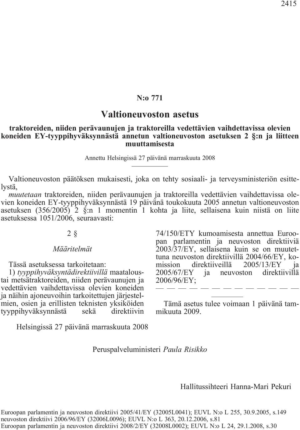 perävaunujen ja traktoreilla vedettävien vaihdettavissa olevien koneiden EY-tyyppihyväksynnästä 19 päivänä toukokuuta 2005 annetun valtioneuvoston asetuksen (356/2005) 2 :n 1 momentin 1 kohta ja