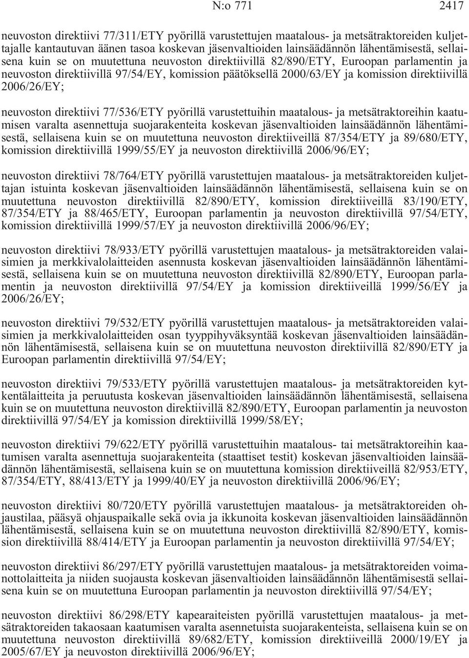 neuvoston direktiivi 77/536/ETY pyörillä varustettuihin maatalous- ja metsätraktoreihin kaatumisen varalta asennettuja suojarakenteita koskevan jäsenvaltioiden lainsäädännön lähentämisestä,