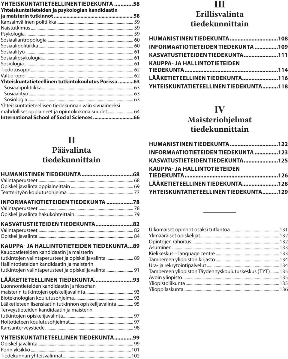 .. 62 Yhteiskuntatieteellinen tutkintokoulutus Porissa...63 Sosiaalipolitiikka... 63 Sosiaalityö... 63 Sosiologia.