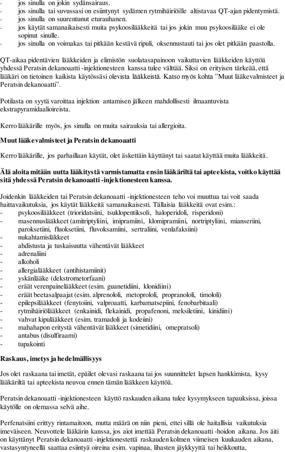 - jos sinulla on voimakas tai pitkään kestävä ripuli, oksennustauti tai jos olet pitkään paastolla.