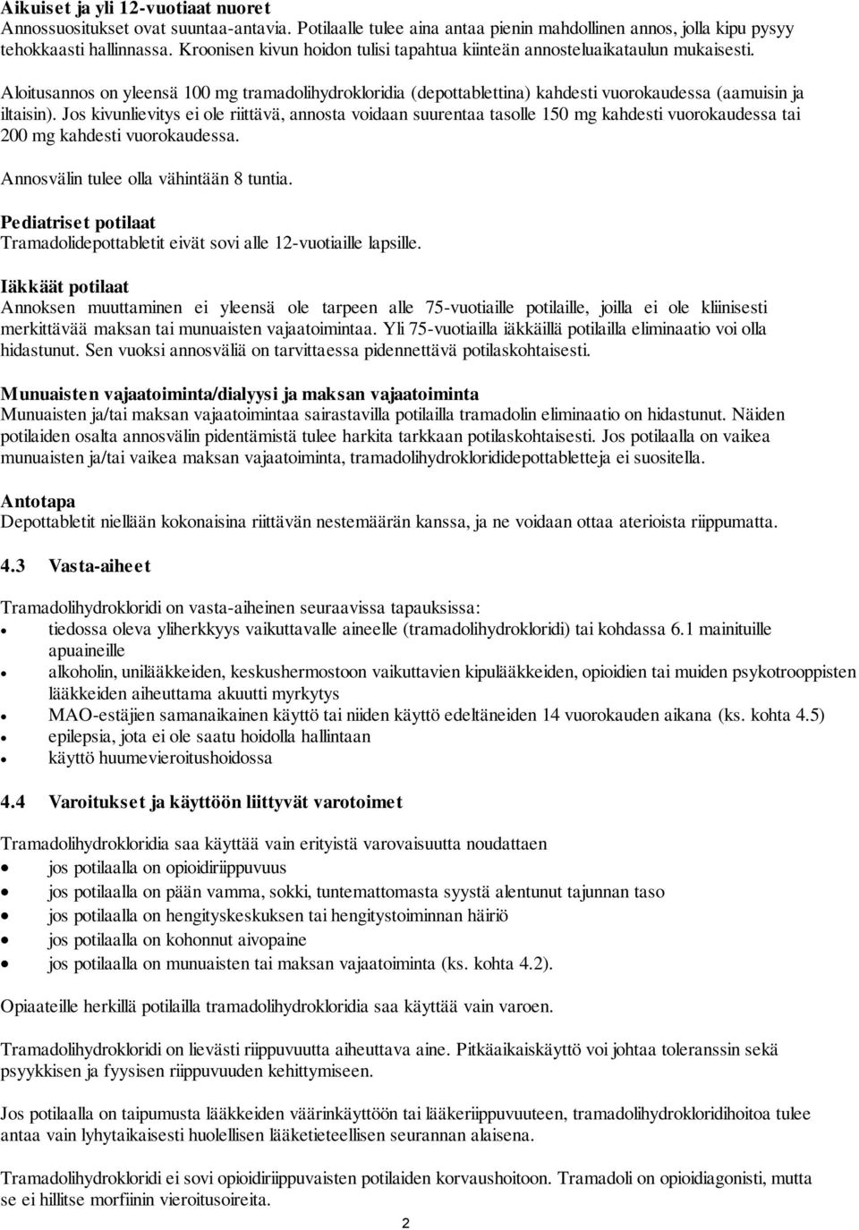 Jos kivunlievitys ei ole riittävä, annosta voidaan suurentaa tasolle 150 mg kahdesti vuorokaudessa tai 200 mg kahdesti vuorokaudessa. Annosvälin tulee olla vähintään 8 tuntia.