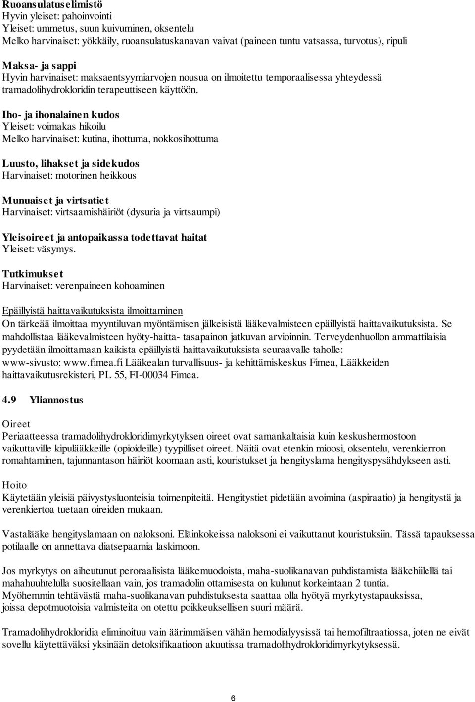 Iho- ja ihonalainen kudos Yleiset: voimakas hikoilu Melko harvinaiset: kutina, ihottuma, nokkosihottuma Luusto, lihakset ja sidekudos Harvinaiset: motorinen heikkous Munuaiset ja virtsatiet