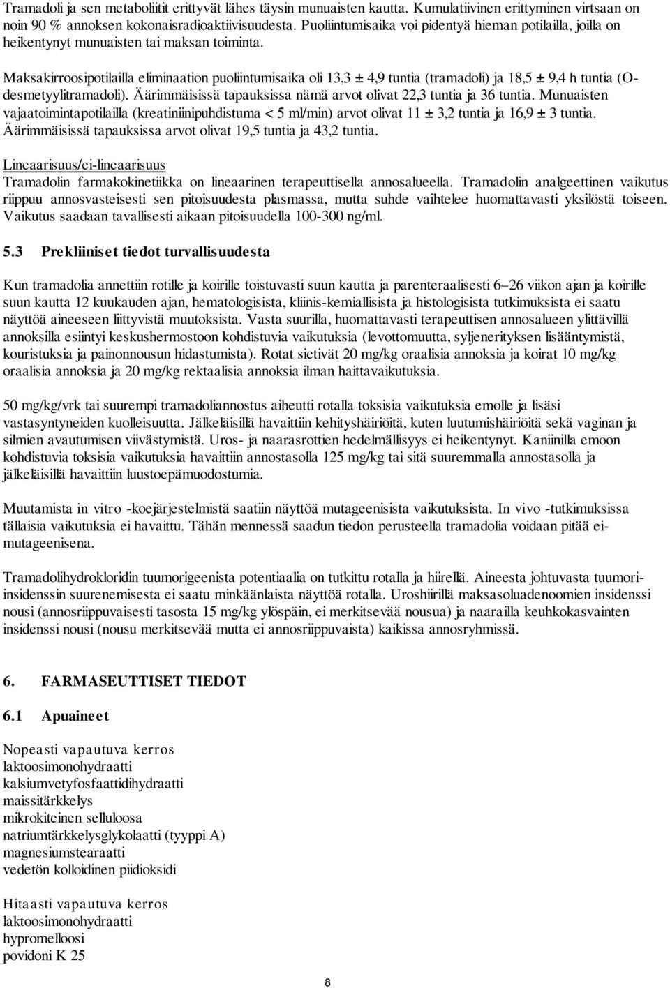 Maksakirroosipotilailla eliminaation puoliintumisaika oli 13,3 ± 4,9 tuntia (tramadoli) ja 18,5 ± 9,4 h tuntia (Odesmetyylitramadoli).