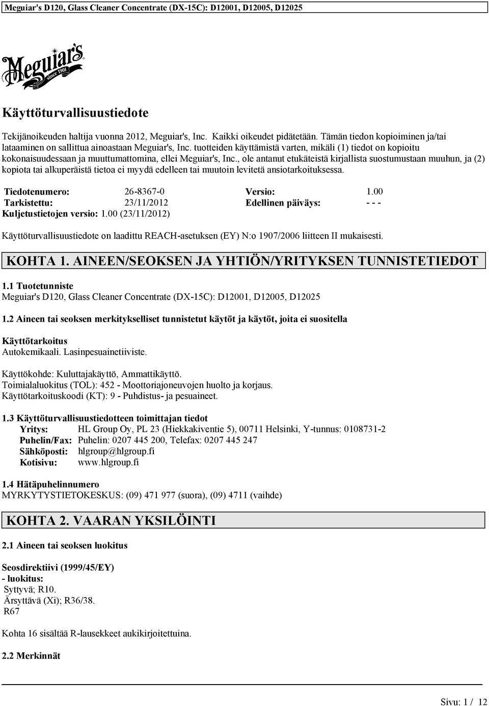 , ole antanut etukäteistä kirjallista suostumustaan muuhun, ja (2) kopiota tai alkuperäistä tietoa ei myydä edelleen tai muutoin levitetä ansiotarkoituksessa. Tiedotenumero: 26-8367-0 Versio: 1.