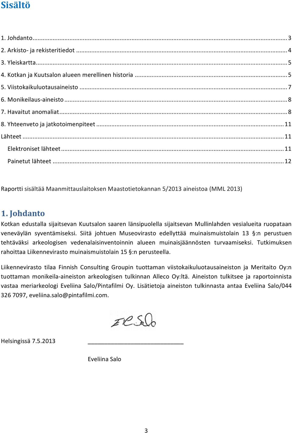 .. 12 Raportti sisältää Maanmittauslaitoksen Maastotietokannan 5/2013 aineistoa (MML 2013) 1.